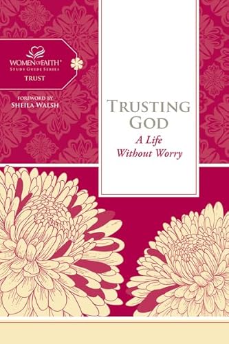 9781418549299: Trusting God: A Life Without Worry (Women of Faith Study Guide Series)