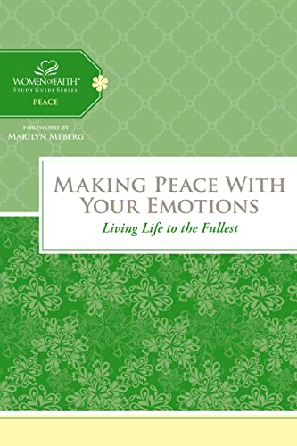 9781418549305: Making Peace with Your Emotions HB: Living Life to the Fullest (Women of Faith Study Guide Series)
