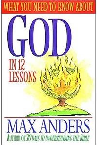 9781418589097: What You Need to Know about God in 12 Lessons: The What You Need to Know Study Guide Series
