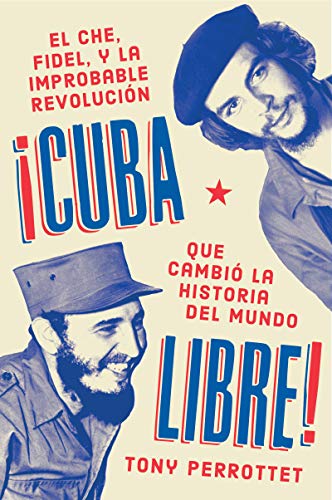 Beispielbild fr Cuba libre ¡Cuba libre! (Spanish edition): El Che, Fidel y la improbable revoluci n que cambi la historia del mundo zum Verkauf von PlumCircle