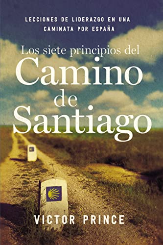 Stock image for Los Siete Principios Del Camino de Santiago : Lecciones de Liderazgo en un Caminata Por Espaa for sale by Better World Books