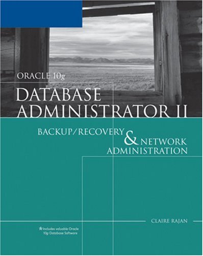 Beispielbild fr Oracle 10g Database Administrator II : Backup/Recovery and Network Administration zum Verkauf von Better World Books