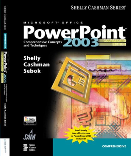 Microsoft Office PowerPoint 2003: Comprehensive Concepts and Techniques, CourseCard Edition (9781418843663) by Shelly, Gary B.; Cashman, Thomas J.; Sebok, Susan L.