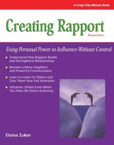 Creating Rapport: Using Personal Power to Influence Without Control (Crisp Fifty-minute Series) - Zuker, Elaina
