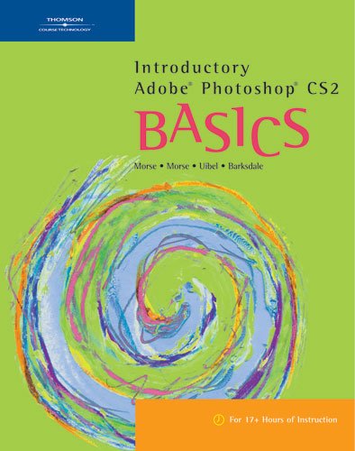 Introductory Adobe Photoshop CS2 BASICS (BASICS Series) (9781418865009) by Barksdale, Karl; Morse, Cheryl Beck; Morse, Bryan; Uibel, John