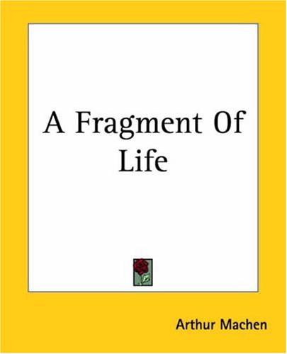 A Fragment Of Life (9781419101274) by Machen, Arthur