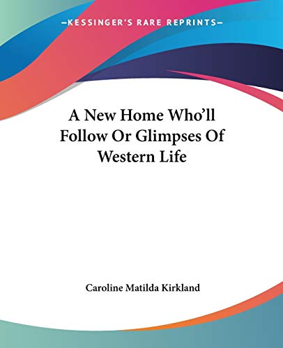 Stock image for A New Home Who'll Follow Or Glimpses Of Western Life for sale by California Books