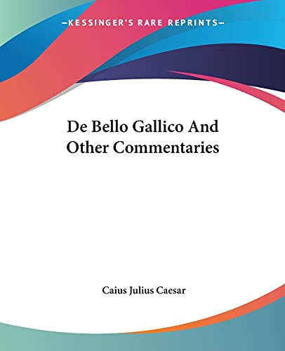 De Bello Gallico And Other Commentaries (9781419115318) by Caesar, Caius Julius