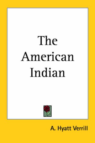 The American Indian (9781419118043) by Verrill, A. Hyatt