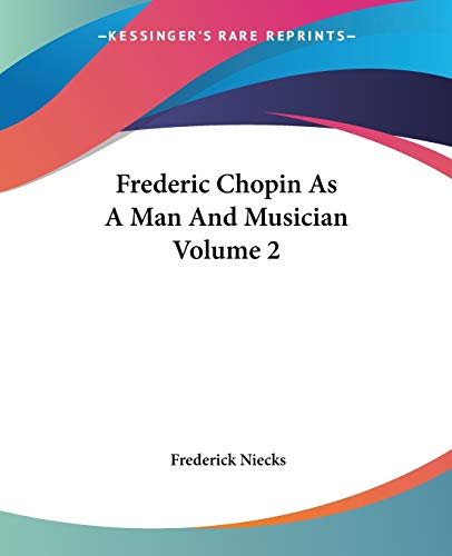 9781419120824: Frederic Chopin As A Man And Musician Volume 2