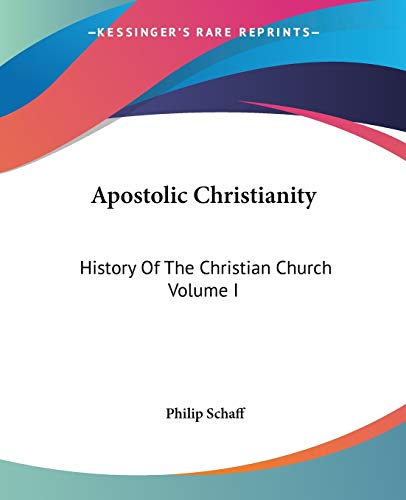 Apostolic Christianity: History Of The Christian Church Volume I (9781419124082) by Schaff, Philip