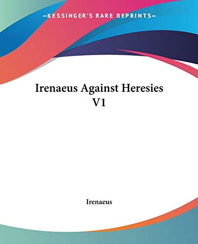 9781419126727: Irenaeus Against Heresies V1: Vol.1