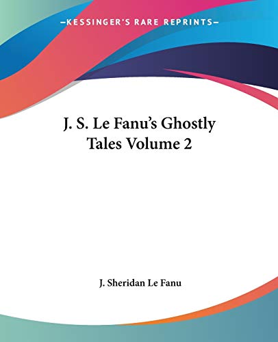 J. S. Le Fanu's Ghostly Tales Volume 2 (9781419127014) by Fanu, J Sheridan Le