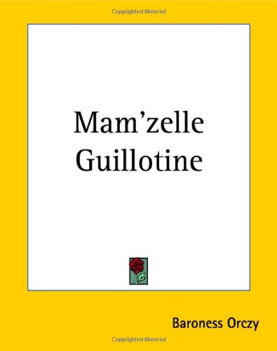 Mam'zelle Guillotine (9781419132261) by Orczy, Emmuska Orczy, Baroness