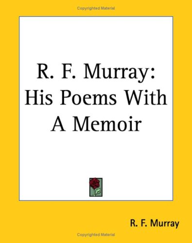 R. F. Murray: His Poems With A Memoir (9781419143748) by Murray, R. F.