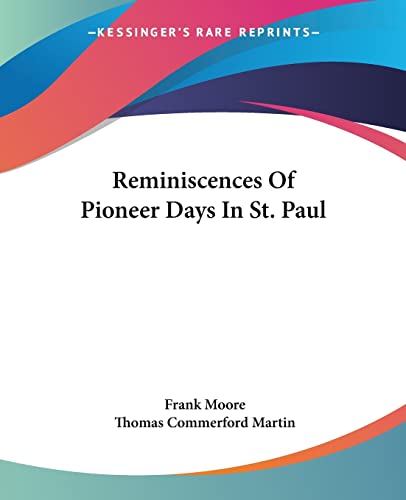 Reminiscences Of Pioneer Days In St. Paul (9781419144370) by Moore, Frank; Martin, Thomas Commerford