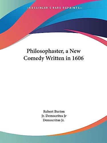 Philosophaster, a New Comedy Written in 1606 (9781419148675) by Burton, Robert; Democritus Jr