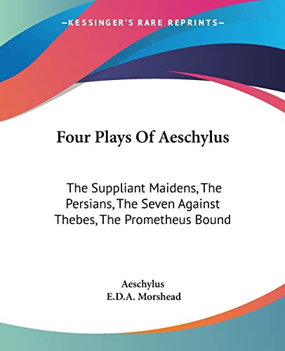 Beispielbild fr Four Plays Of Aeschylus: The Suppliant Maidens, The Persians, The Seven Against Thebes, The Prometheus Bound zum Verkauf von Lucky's Textbooks
