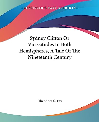Stock image for Sydney Clifton Or Vicissitudes In Both Hemispheres, A Tale Of The Nineteenth Century for sale by California Books