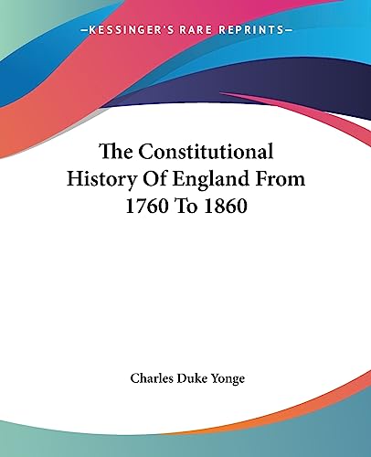 The Constitutional History Of England From 1760 To 1860 (9781419157554) by Yonge, Charles Duke