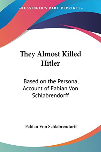 Beispielbild fr They Almost Killed Hitler: Based on the Personal Account of Fabian Von Schlabrendorff zum Verkauf von Reuseabook
