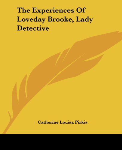 Beispielbild fr The Experiences Of Loveday Brooke, Lady Detective [Paperback] Pirkis, Catherine Louisa zum Verkauf von Broad Street Books