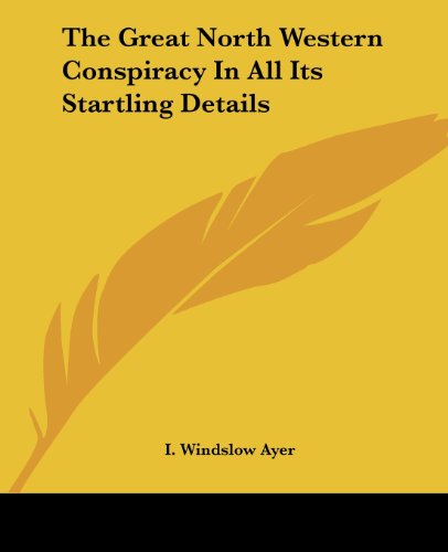 9781419164750: The Great North Western Conspiracy In All Its Startling Details