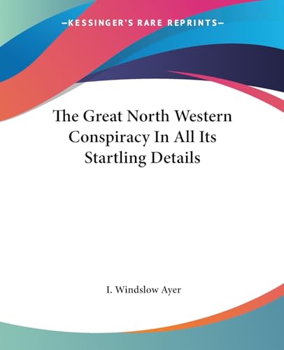 9781419164750: The Great North Western Conspiracy In All Its Startling Details