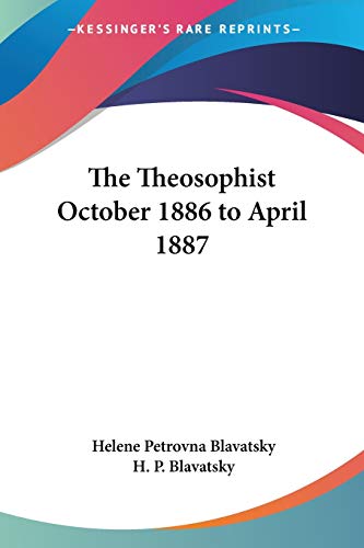 The Theosophist October 1886 to April 1887 (9781419173417) by Blavatsky, Helene Petrovna; Blavatsky, H P