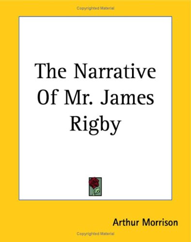 The Narrative of Mr. James Rigby (9781419175152) by Morrison, Arthur