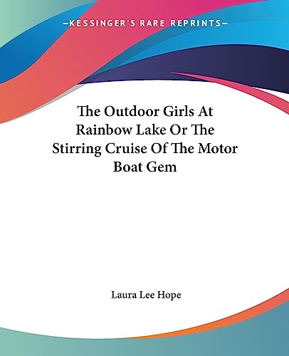 The Outdoor Girls At Rainbow Lake Or The Stirring Cruise Of The Motor Boat Gem (9781419176432) by Hope, Laura Lee