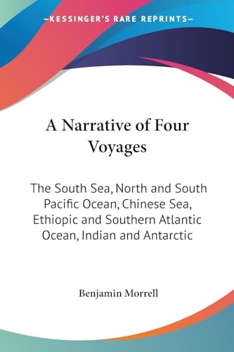 9781419178290: A Narrative of Four Voyages: The South Sea, North and South Pacific Ocean, Chinese Sea, Ethiopic and Southern Atlantic Ocean, Indian and Antarctic Ocean from the Year 1822 to 1831