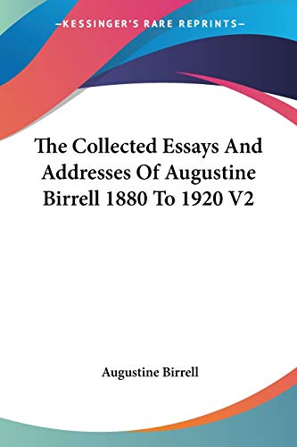 The Collected Essays And Addresses Of Augustine Birrell 1880 To 1920 V2 (9781419184963) by Birrell, Augustine