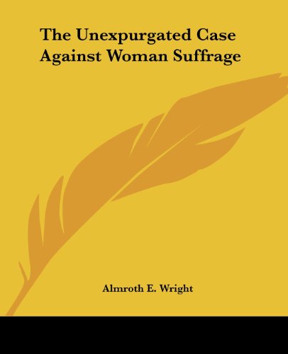 9781419186295: The Unexpurgated Case Against Woman Suffrage