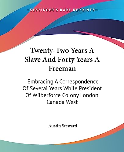 Stock image for Twenty-Two Years A Slave And Forty Years A Freeman: Embracing A Correspondence Of Several Years While President Of Wilberforce Colony London, Canada West for sale by Lucky's Textbooks
