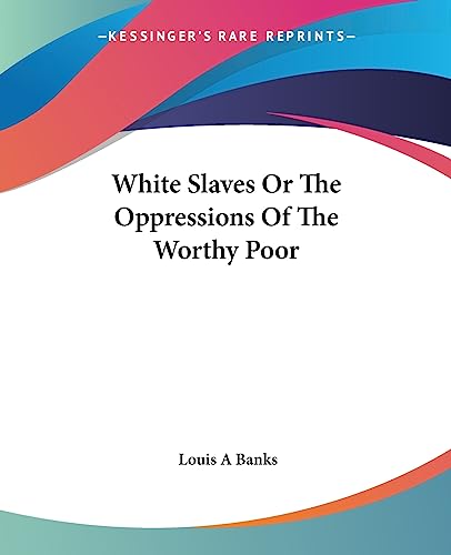 Stock image for White Slaves Or The Oppressions Of The Worthy Poor for sale by California Books