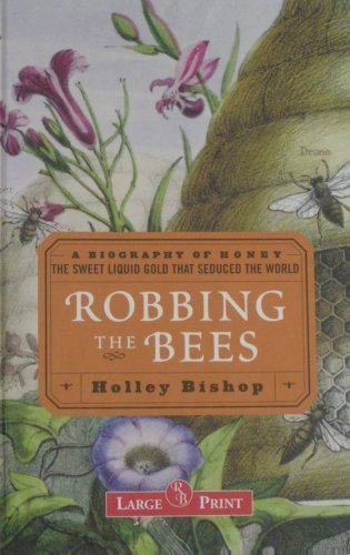 9781419339639: Robbing the Bees: A Biography of Honey -- The Sweet Liquid Gold That Seduced ...