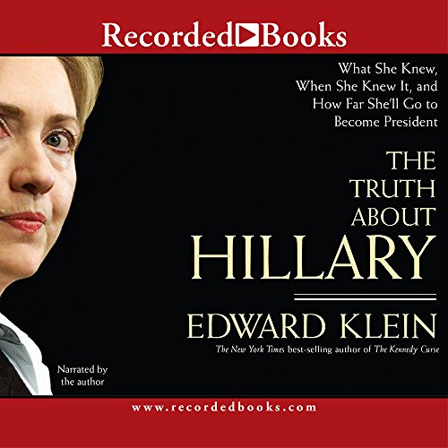 The Truth about Hillary (Clinton): What She Knew, When She Knew It, and How Far She'll Go to Become President (9781419354793) by Edward Klein