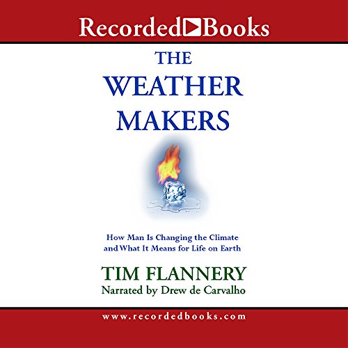 The Weather Makers: How Man Is Changing the Climate and What It Means for Life on Earth (Compact Disc) - Tim Flannery