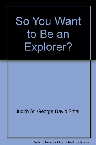 Stock image for So You Want to Be an Explorer? for sale by The Yard Sale Store