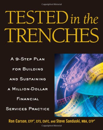 Stock image for Tested in the Trenches: A 9-Step Plan for Building and Sustaining a Million-Dollar Financial Services Practice for sale by Gulf Coast Books