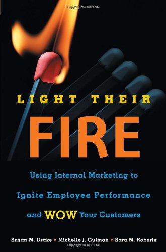 Imagen de archivo de Light Their Fire : Using Internal Marketing to Ignite Employee Performance and Wow Your Customers a la venta por Better World Books