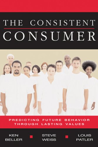 Stock image for The Consistent Consumer : Predicting Future Behavior Through Lasting Values for sale by Better World Books