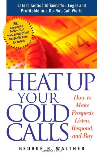 Beispielbild fr Heat Up Your Cold Calls: How to Get Prospects to Listen, Respond, and Buy zum Verkauf von HPB Inc.