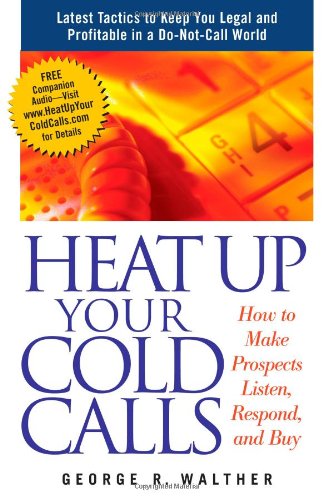 Imagen de archivo de Heat up Your Cold Calls : How to Make Prospects Listen, Respond, and Buy a la venta por Better World Books: West