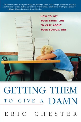 Imagen de archivo de Getting Them to Give a Damn: How to Get Your Front Line to Care about Your Bottom Line a la venta por Reuseabook