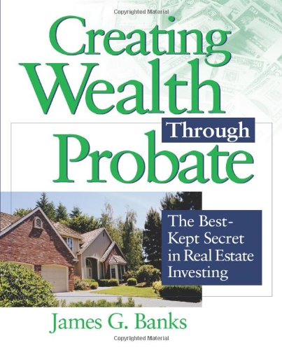 Imagen de archivo de Creating Wealth Through Probate: The Best-Kept Secret in Real Estate Investing a la venta por ThriftBooks-Dallas