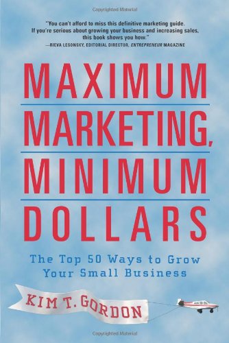 Imagen de archivo de Maximum Marketing, Minimum Dollars: The Top 50 Ways to Grow Your Small Business a la venta por ThriftBooks-Atlanta