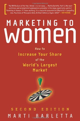 Imagen de archivo de Marketing to Women: Understand, Reach & Increase Your Share of the Largest Market Segment a la venta por WorldofBooks