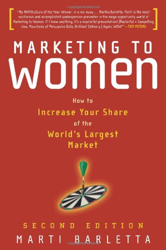 Stock image for Marketing to Women: Understand, Reach & Increase Your Share of the Largest Market Segment for sale by WorldofBooks